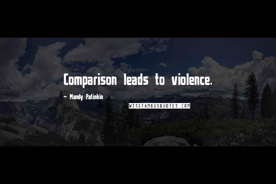 Mandy Patinkin Quotes: Comparison leads to violence.