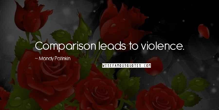 Mandy Patinkin Quotes: Comparison leads to violence.