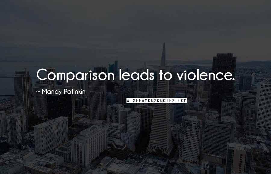 Mandy Patinkin Quotes: Comparison leads to violence.