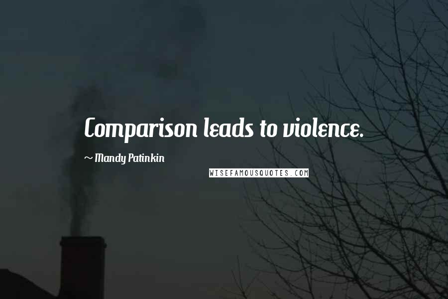 Mandy Patinkin Quotes: Comparison leads to violence.