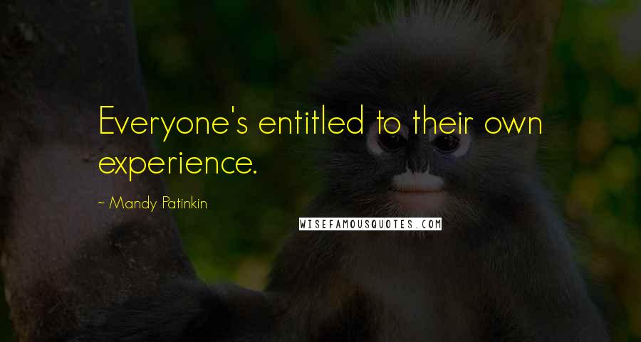 Mandy Patinkin Quotes: Everyone's entitled to their own experience.