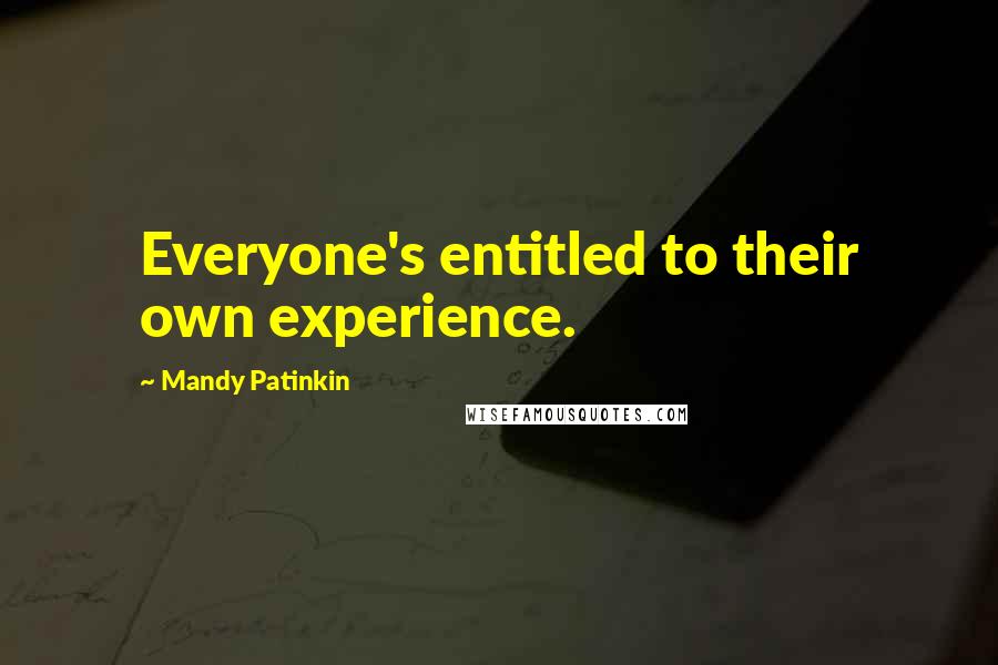 Mandy Patinkin Quotes: Everyone's entitled to their own experience.