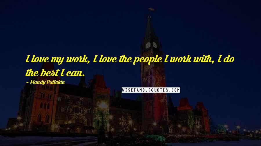 Mandy Patinkin Quotes: I love my work, I love the people I work with, I do the best I can.