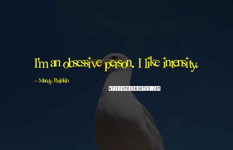 Mandy Patinkin Quotes: I'm an obsessive person. I like intensity.