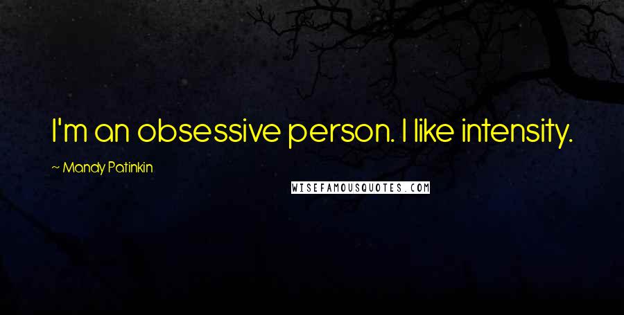 Mandy Patinkin Quotes: I'm an obsessive person. I like intensity.