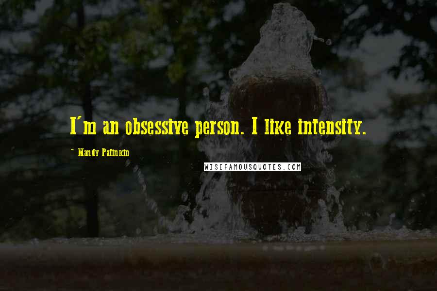 Mandy Patinkin Quotes: I'm an obsessive person. I like intensity.