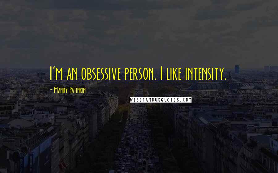 Mandy Patinkin Quotes: I'm an obsessive person. I like intensity.