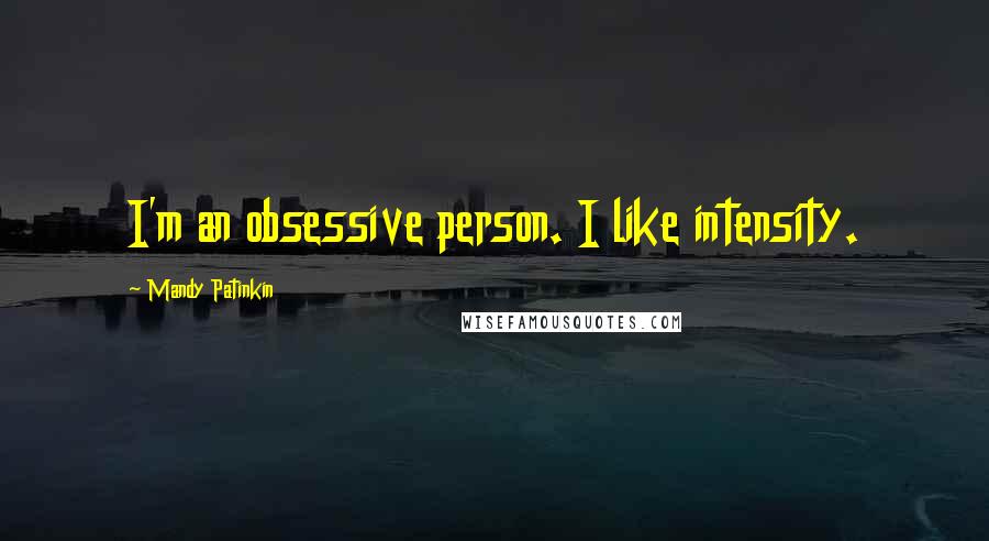Mandy Patinkin Quotes: I'm an obsessive person. I like intensity.