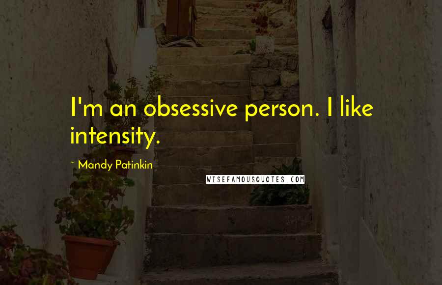 Mandy Patinkin Quotes: I'm an obsessive person. I like intensity.