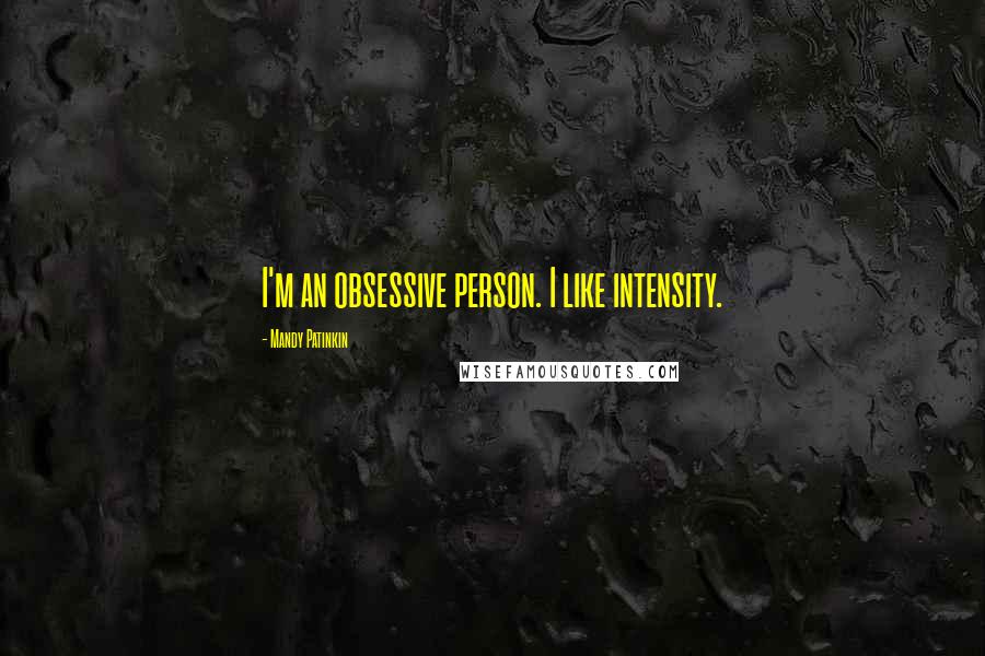 Mandy Patinkin Quotes: I'm an obsessive person. I like intensity.