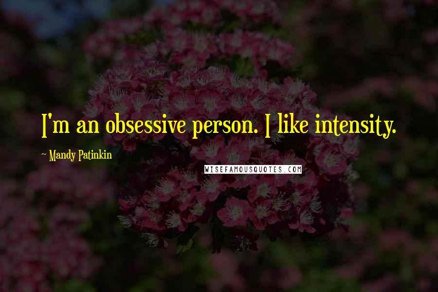 Mandy Patinkin Quotes: I'm an obsessive person. I like intensity.