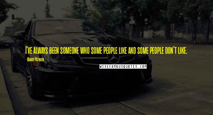 Mandy Patinkin Quotes: I've always been someone who some people like and some people don't like.