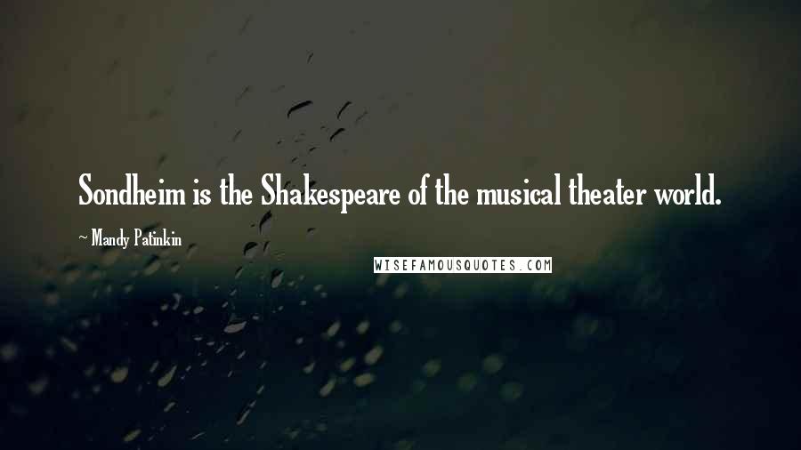 Mandy Patinkin Quotes: Sondheim is the Shakespeare of the musical theater world.