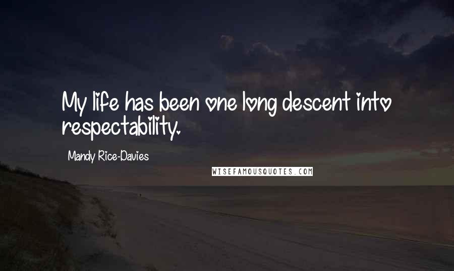 Mandy Rice-Davies Quotes: My life has been one long descent into respectability.