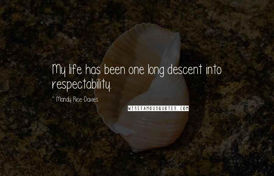 Mandy Rice-Davies Quotes: My life has been one long descent into respectability.