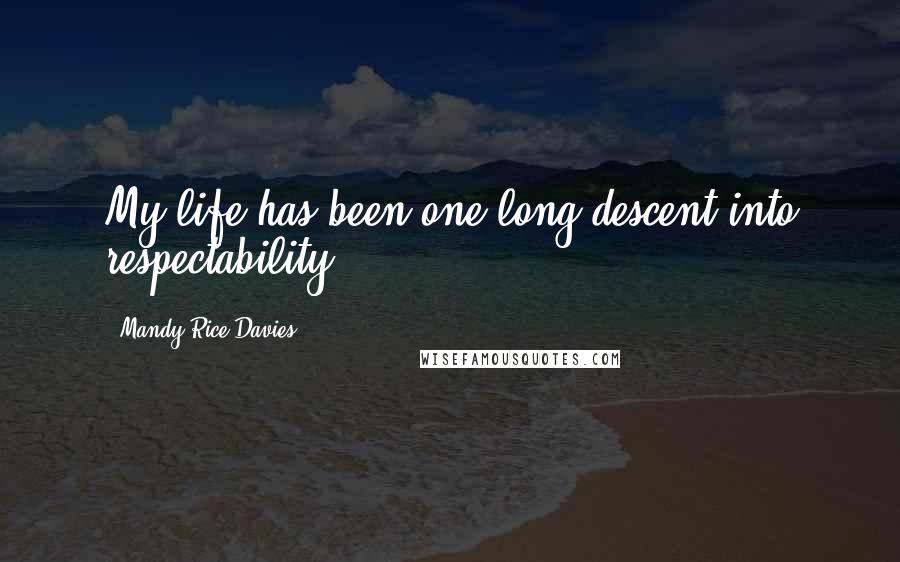 Mandy Rice-Davies Quotes: My life has been one long descent into respectability.