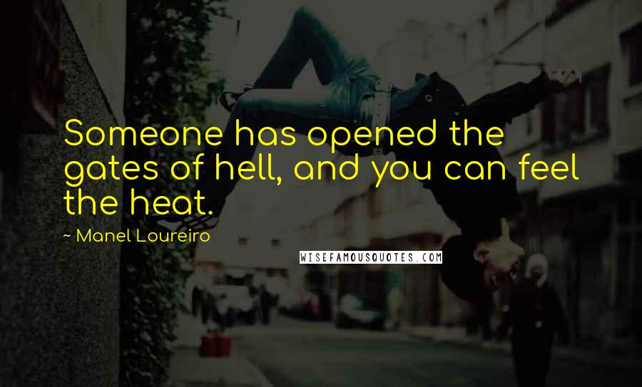Manel Loureiro Quotes: Someone has opened the gates of hell, and you can feel the heat.