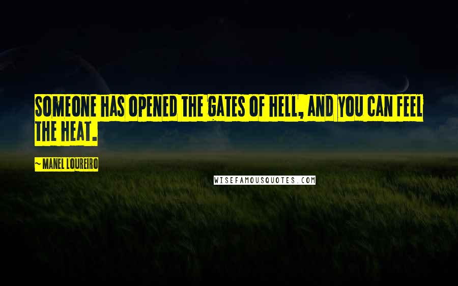 Manel Loureiro Quotes: Someone has opened the gates of hell, and you can feel the heat.