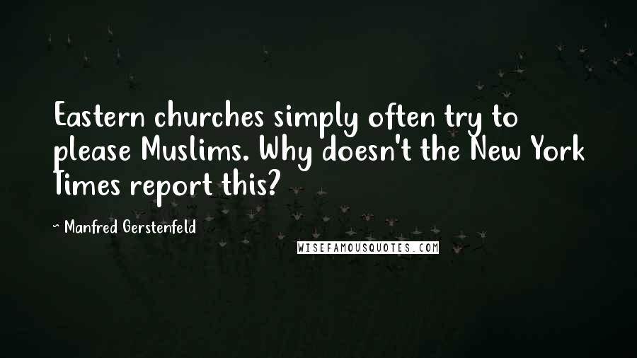 Manfred Gerstenfeld Quotes: Eastern churches simply often try to please Muslims. Why doesn't the New York Times report this?