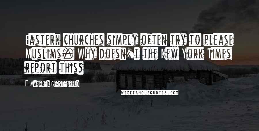 Manfred Gerstenfeld Quotes: Eastern churches simply often try to please Muslims. Why doesn't the New York Times report this?