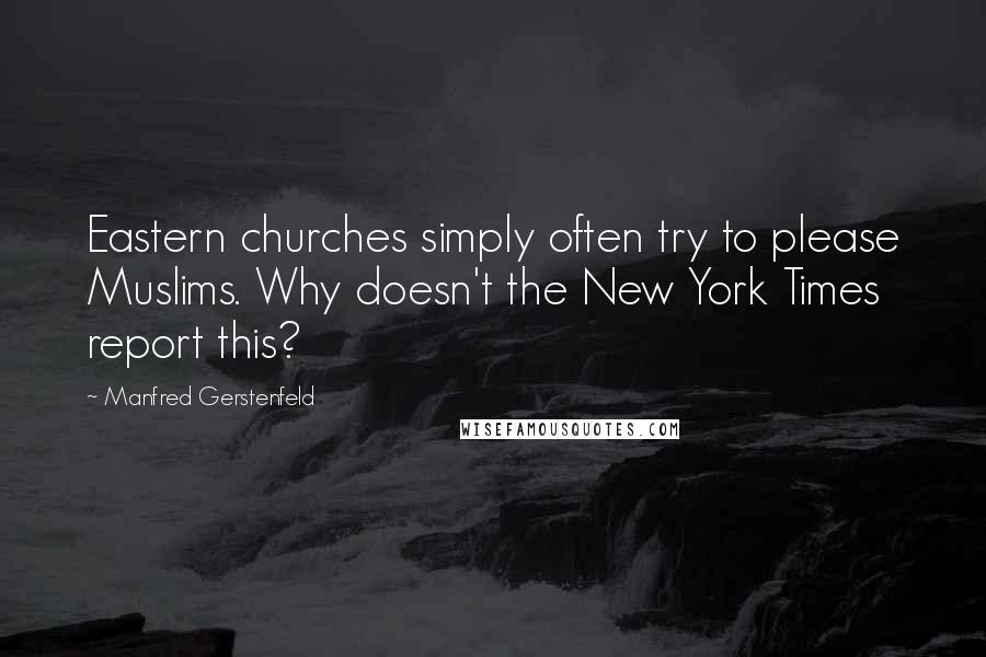 Manfred Gerstenfeld Quotes: Eastern churches simply often try to please Muslims. Why doesn't the New York Times report this?