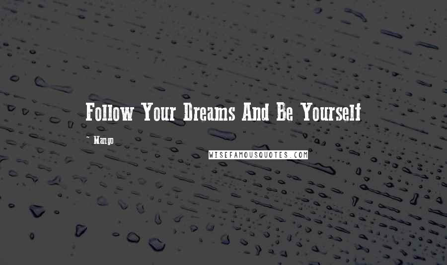 Mango Quotes: Follow Your Dreams And Be Yourself