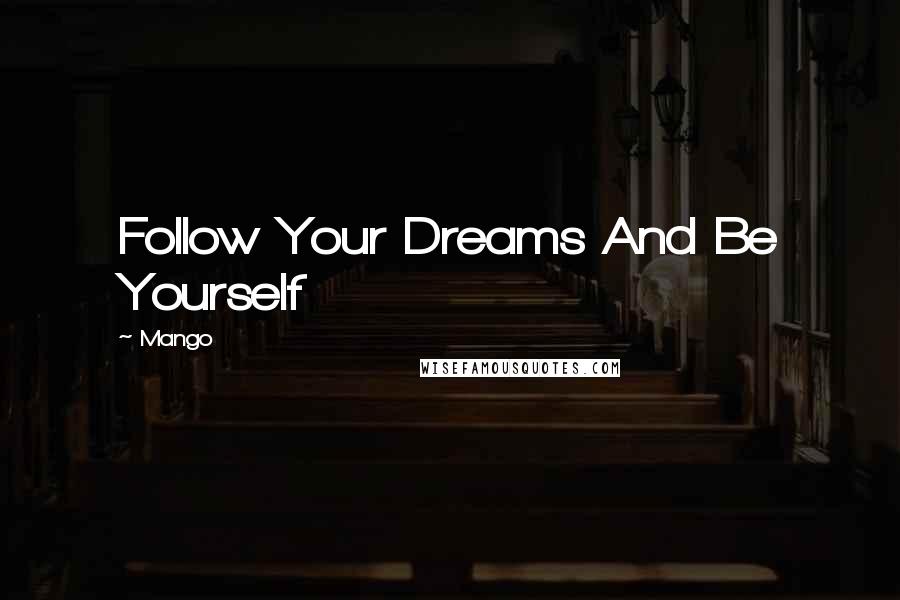 Mango Quotes: Follow Your Dreams And Be Yourself