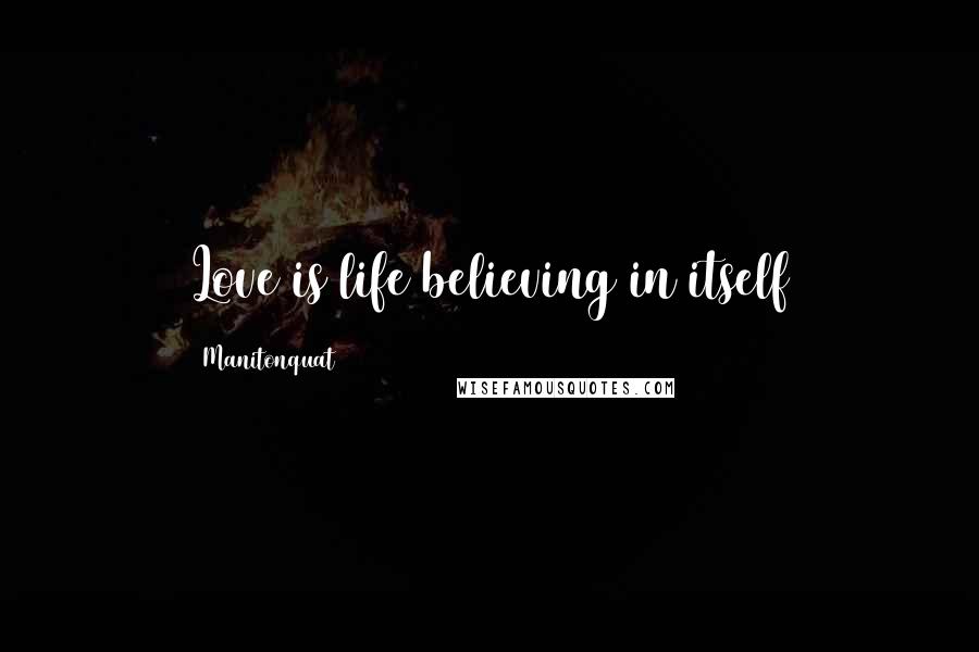 Manitonquat Quotes: Love is life believing in itself