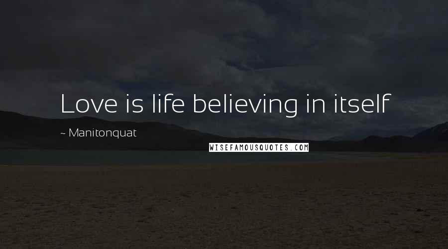 Manitonquat Quotes: Love is life believing in itself