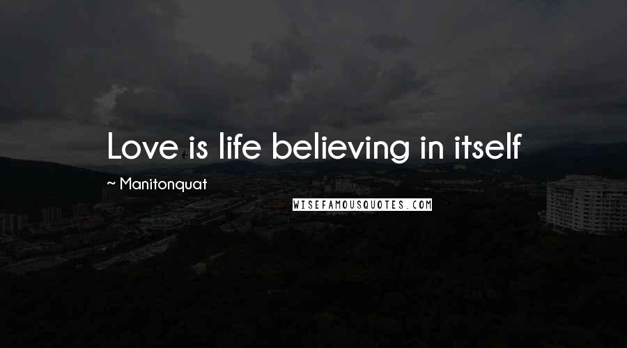 Manitonquat Quotes: Love is life believing in itself
