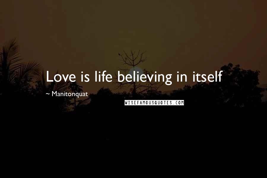 Manitonquat Quotes: Love is life believing in itself