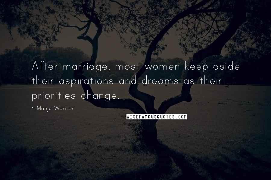 Manju Warrier Quotes: After marriage, most women keep aside their aspirations and dreams as their priorities change.