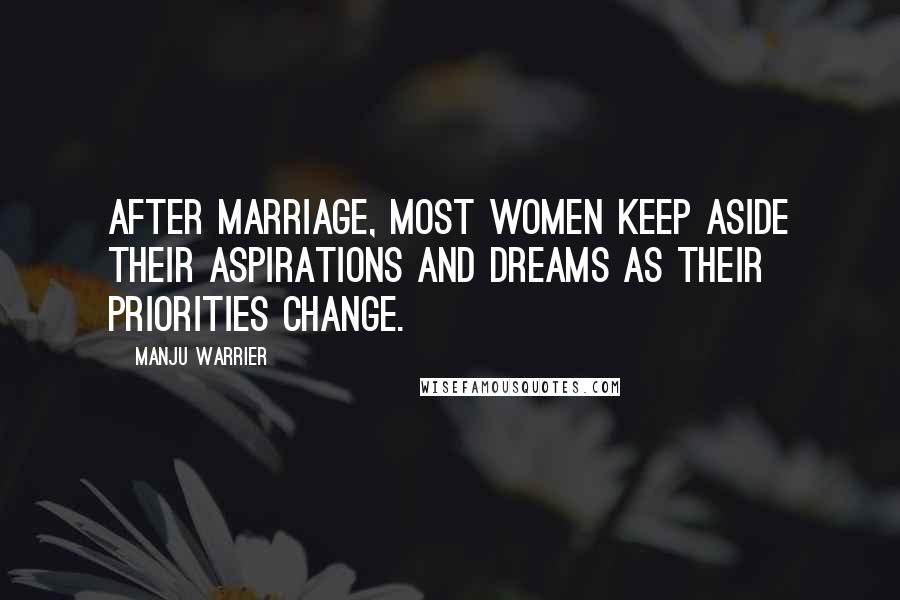 Manju Warrier Quotes: After marriage, most women keep aside their aspirations and dreams as their priorities change.