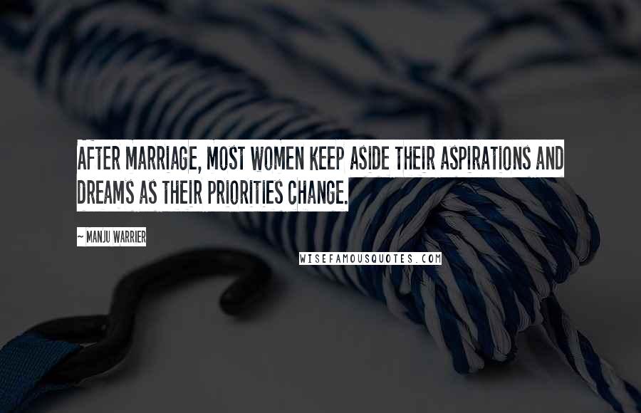 Manju Warrier Quotes: After marriage, most women keep aside their aspirations and dreams as their priorities change.