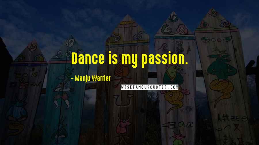 Manju Warrier Quotes: Dance is my passion.
