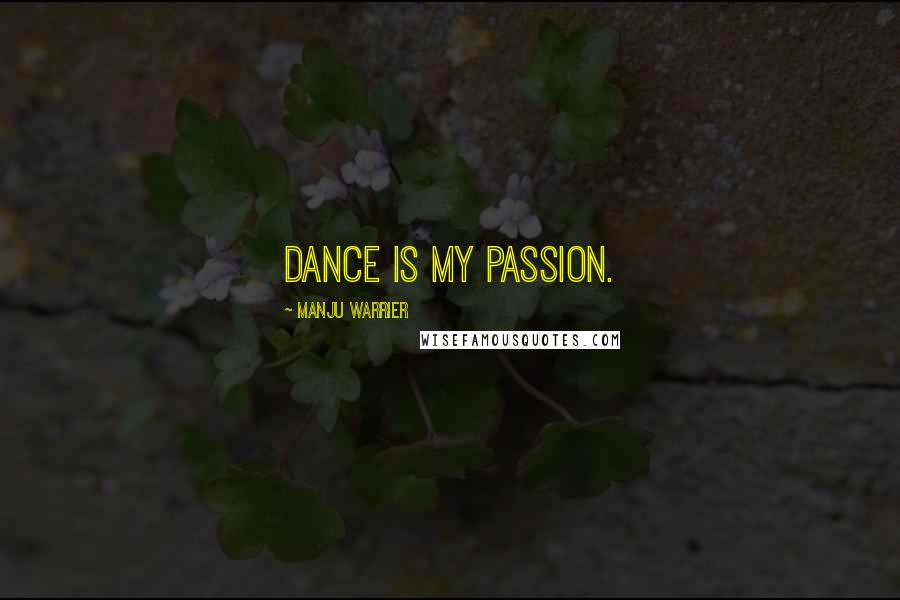 Manju Warrier Quotes: Dance is my passion.