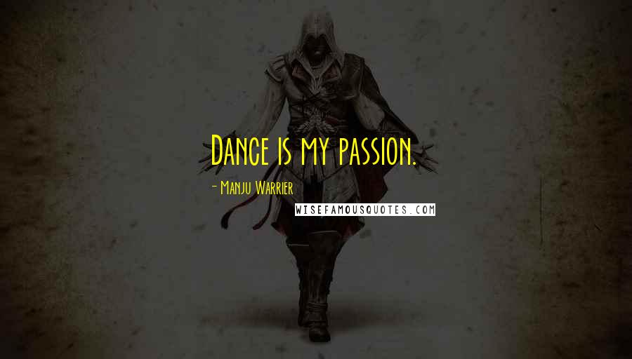 Manju Warrier Quotes: Dance is my passion.