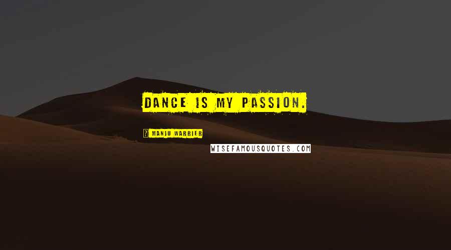Manju Warrier Quotes: Dance is my passion.