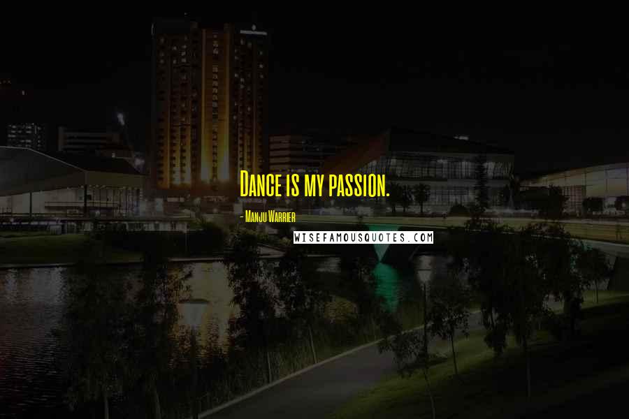 Manju Warrier Quotes: Dance is my passion.