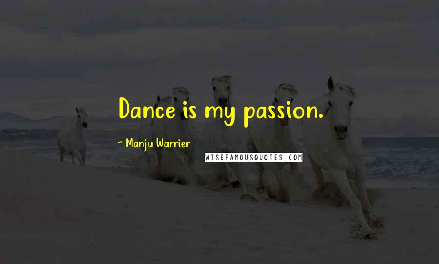 Manju Warrier Quotes: Dance is my passion.
