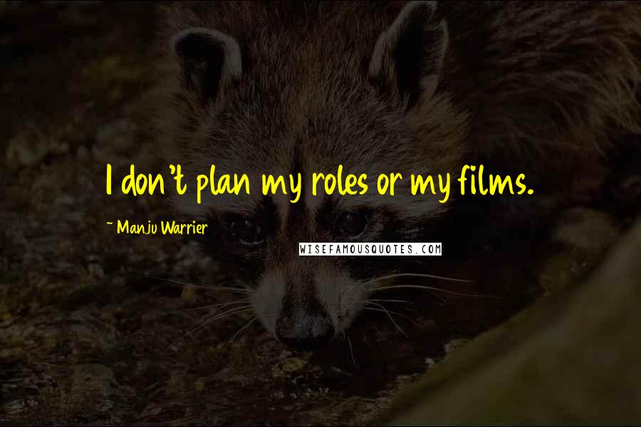 Manju Warrier Quotes: I don't plan my roles or my films.