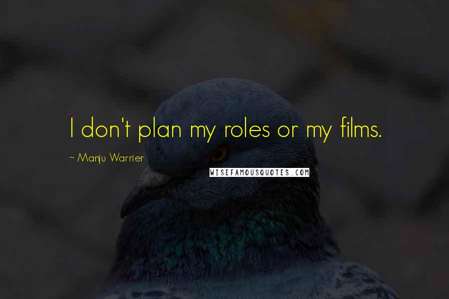 Manju Warrier Quotes: I don't plan my roles or my films.