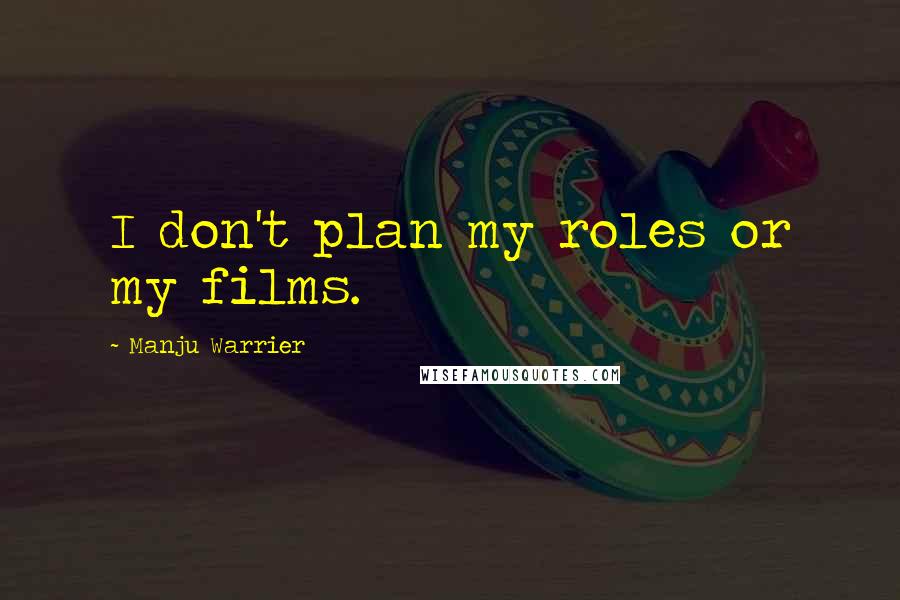 Manju Warrier Quotes: I don't plan my roles or my films.