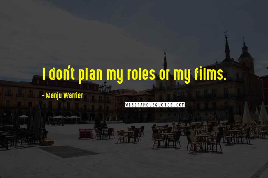 Manju Warrier Quotes: I don't plan my roles or my films.