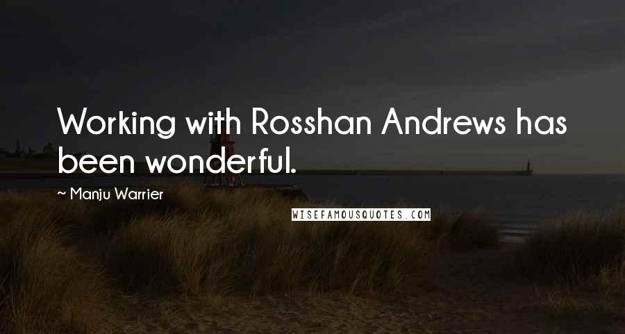 Manju Warrier Quotes: Working with Rosshan Andrews has been wonderful.