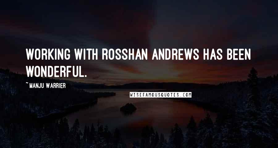 Manju Warrier Quotes: Working with Rosshan Andrews has been wonderful.