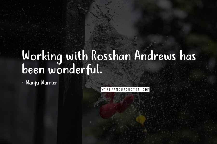 Manju Warrier Quotes: Working with Rosshan Andrews has been wonderful.