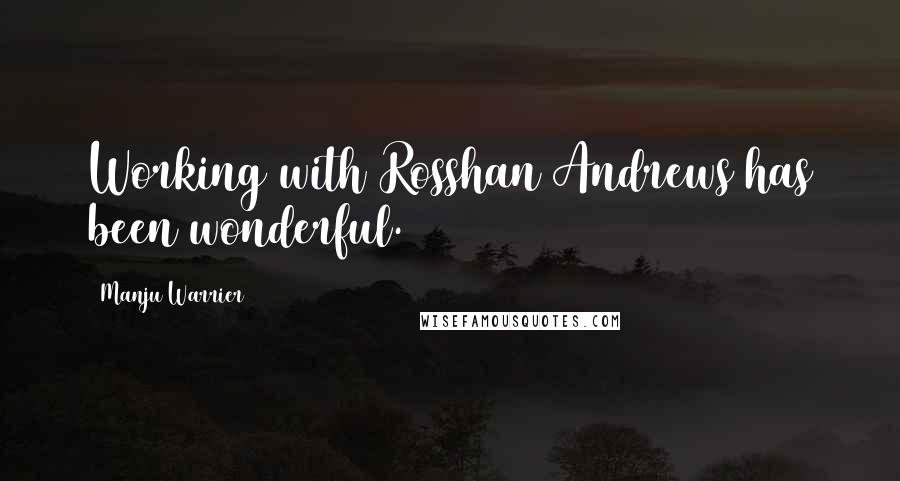 Manju Warrier Quotes: Working with Rosshan Andrews has been wonderful.