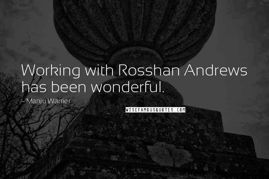 Manju Warrier Quotes: Working with Rosshan Andrews has been wonderful.