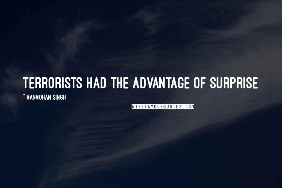 Manmohan Singh Quotes: Terrorists had the advantage of surprise